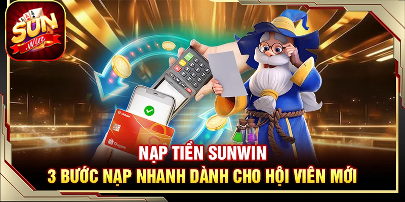 Giao dịch nạp tiền Sunwin xử lý nhanh không chờ đợi lâu