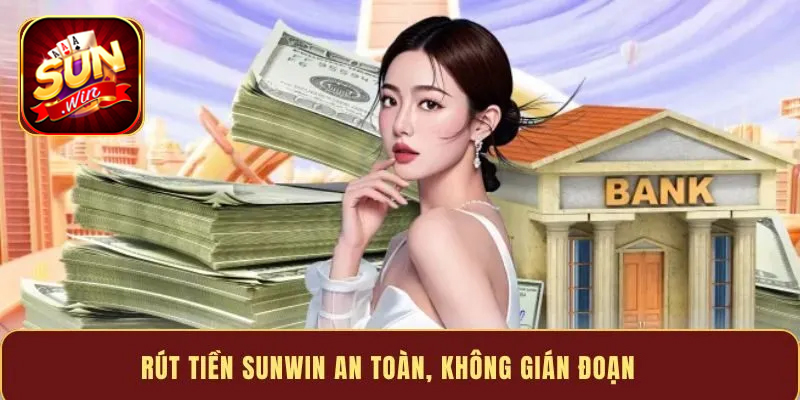 Giao dịch rút tiền Sunwin xử lý nhanh không chờ đợi lâu
